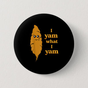 I Yam What I Yam Funny  2 Inch Round Button