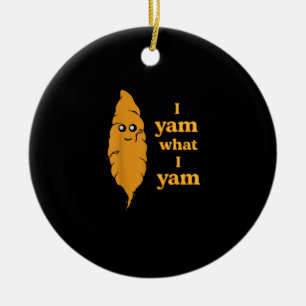 I Yam What I Yam Funny  Ceramic Ornament