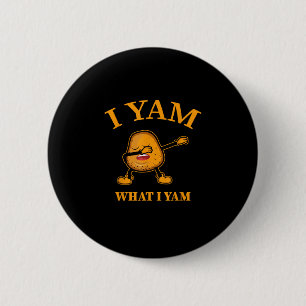 I Yam What I Yam Potato Lover Or Dancer 2 Inch Round Button
