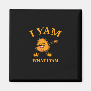I Yam What I Yam Potato Lover Or Dancer Magnet