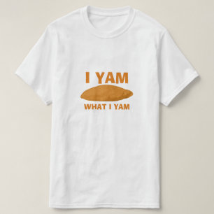 I Yam What I Yam T-Shirt