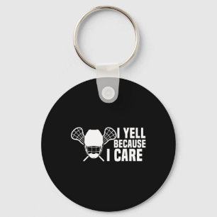 I Yell Because I Care Lacrosse Lover Funny Dad Mom Keychain