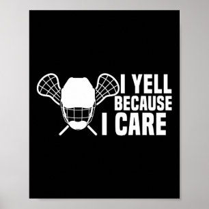 I Yell Because I Care Lacrosse Lover Funny Dad Mom Poster