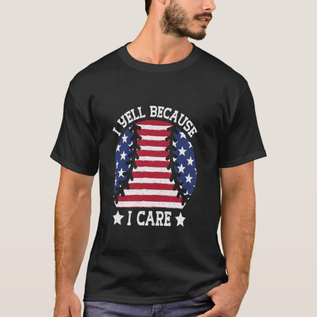 I Yell Because I Care US Flag Funny Patriotic Base T-Shirt (Front)
