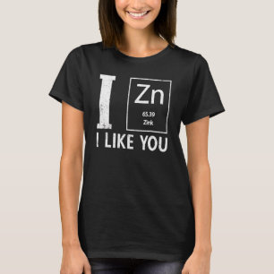 I Zinc I Like You Fun Chemistry Elemental Science  T-Shirt