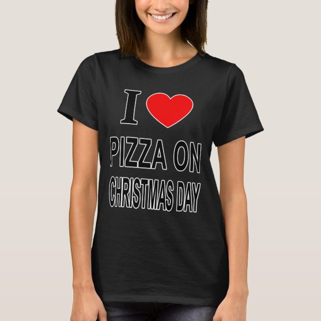 I Zza On Christmas Day I Love Zza On Christ Toddle T-Shirt (Front)