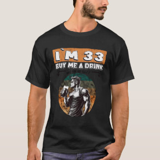Iâ´M 33 Years Old Buy Me A Drink Sign Birthday T-Shirt