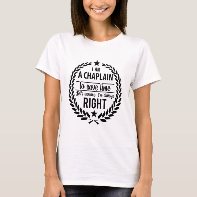 I'am A Chaplain to save time let's assume I'm alwa T-Shirt (Front)