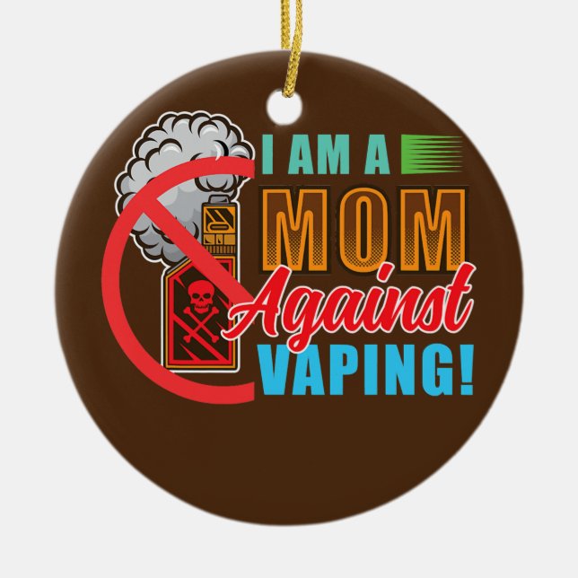 I'am A Mom Against Vaping  Ceramic Ornament (Front)