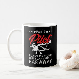 I'am A Pilot I Can't Fix Stupid But Funny Pilot Coffee Mug