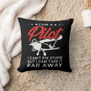 I'am A Pilot I Can't Fix Stupid But Funny Pilot Throw Pillow