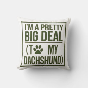 IAM A PRETTY BIG DEAL TO MY DACHSHUND THROW PILLOW