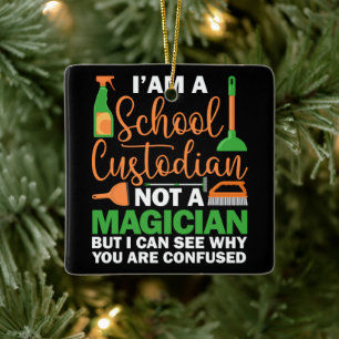 I'am A School Custodian Not a Magician Caretaker Ceramic Ornament