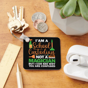I'am A School Custodian Not a Magician Caretaker Keychain