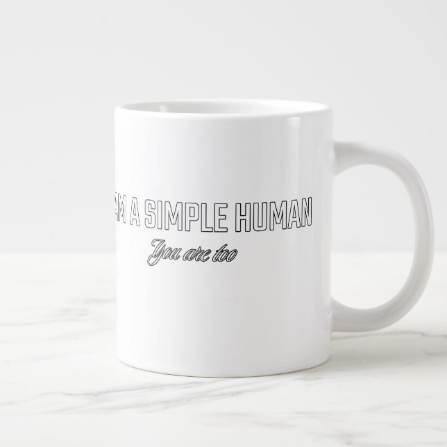 I'am a simple human you are too large coffee mug (Right)