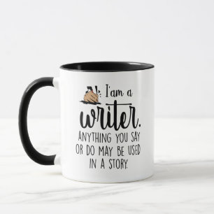 i'am a writer anything you say or do may be used  mug