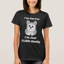  i'am not fat, i'am just a little husky