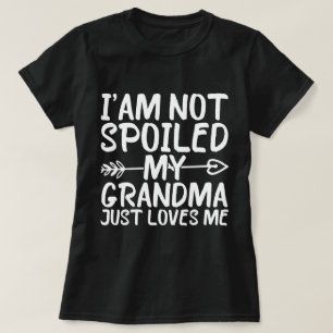 I'am Not Spoiled My Grandma Just Loves Me T-Shirt