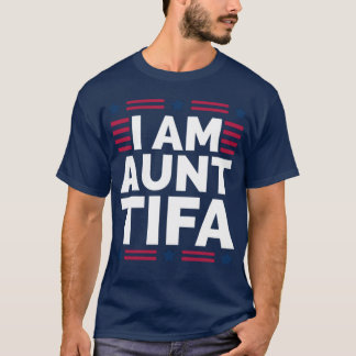 IAmAuntTifa design funny girl T-Shirt
