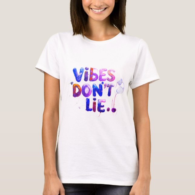 ibes Don’t Lie –T-Shirt for Positive Energy Lovers T-Shirt (Front)