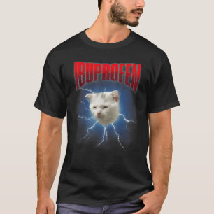 Ibuprofen Cat Hilarious Funny Cat Meme Women Men C T-Shirt