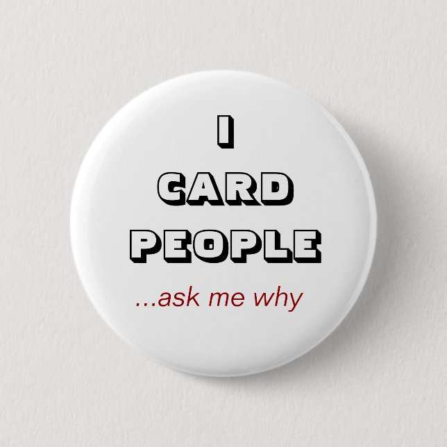ICARD PEOPLE, ...ask me why 2 Inch Round Button (Front)