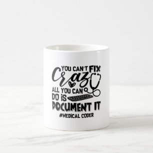 ICD Coding Medical Coder You Can't Fix Crazy Gift Coffee Mug