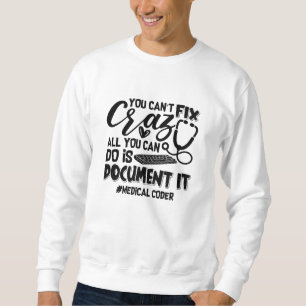 ICD Coding Medical Coder You Can't Fix Crazy Gift Sweatshirt