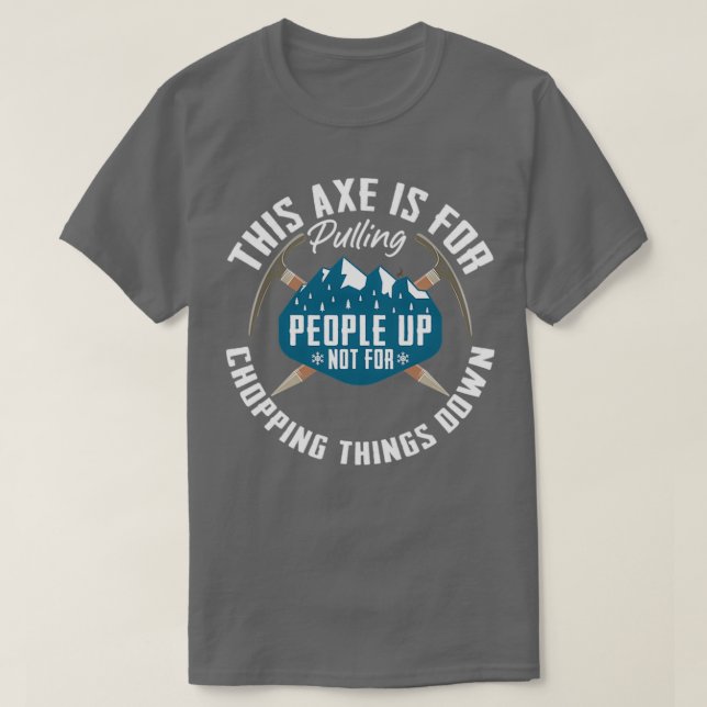 Ice Axe Pulling People Up Mountaineering Climber I T-Shirt (Design Front)