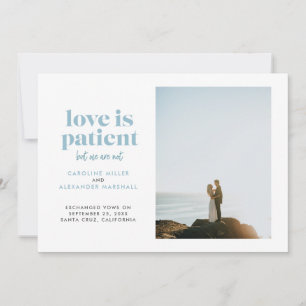 Ice Blue Love is Patient But We Are Not Elopement Announcement