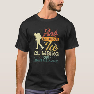 Ice Climber Retro Ask Me About Ice Climbing Vintag T-Shirt
