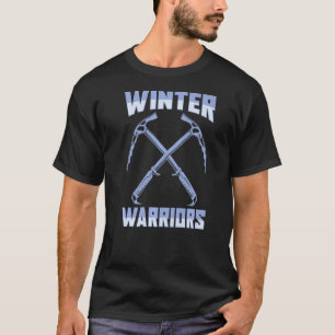 Ice Climbing Climber Mountaineering  Winter Warrio T-Shirt