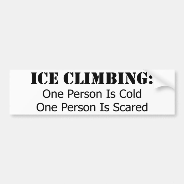 Ice Climbing - Cold, Scared Bumper Sticker (Front)