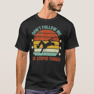 Ice Climbing Dont Follow Me I Do Stupid Things Fun T-Shirt