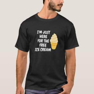 Ice Cream Cone I'm Just Here For The Free Ice Crea T-Shirt