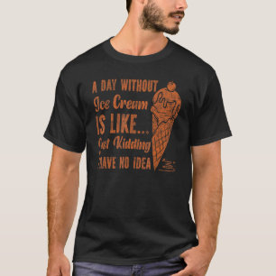 Ice Cream Cone Vintage A Day Without Ice Cream Is T-Shirt