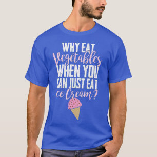 Ice Cream Eating Vegetable Hating Funny T-Shirt