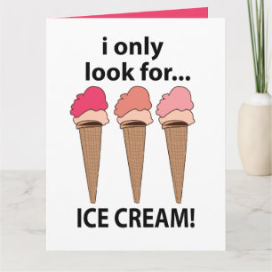 Ice Cream I Only Look For Ice Cream Card