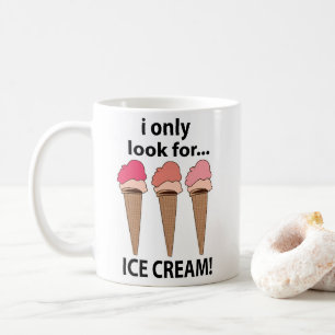 Ice Cream I Only Look For Ice Cream Coffee Mug