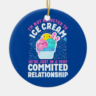 Ice Cream I'm Not Addicted To Ice Cream We're Ceramic Ornament