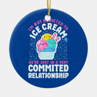 Ice Cream I'm Not Addicted To Ice Cream We're Ceramic Ornament