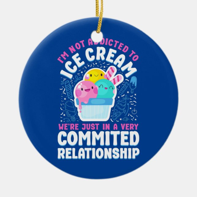 Ice Cream I'm Not Addicted To Ice Cream We're Ceramic Ornament (Front)
