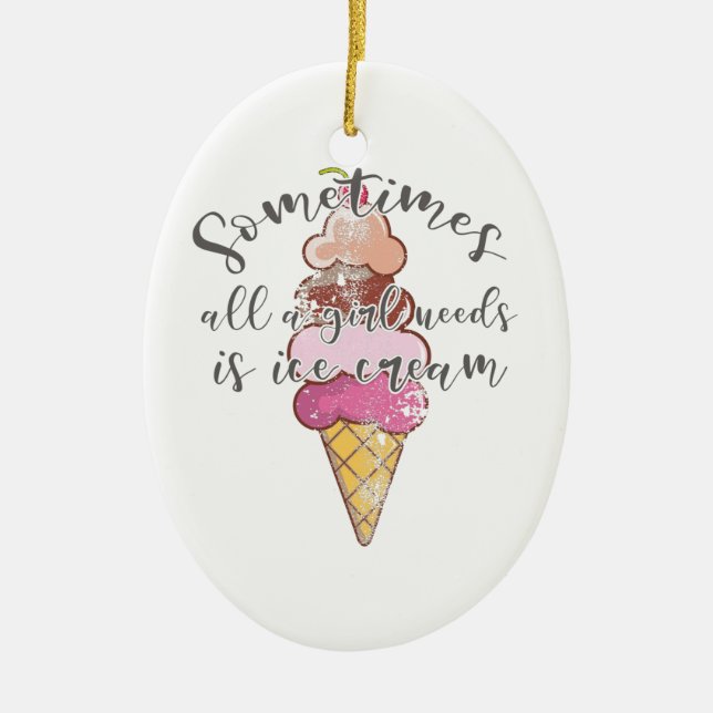 Ice Cream Lover Gift Girl Needs Ice Cream Gift Ceramic Ornament (Front)