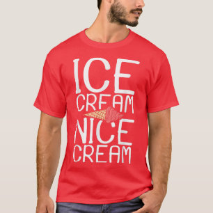 Ice Cream Nice Cream Ice  T-Shirt