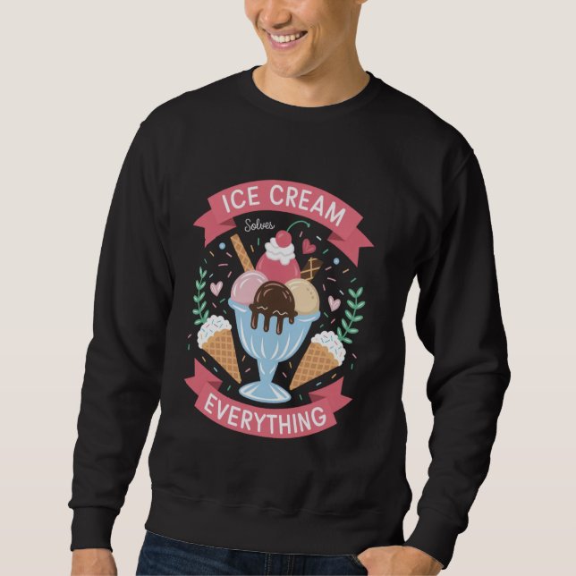 Ice Cream Solves Everything Fun Lovers Ice Cream L Sweatshirt (Front)