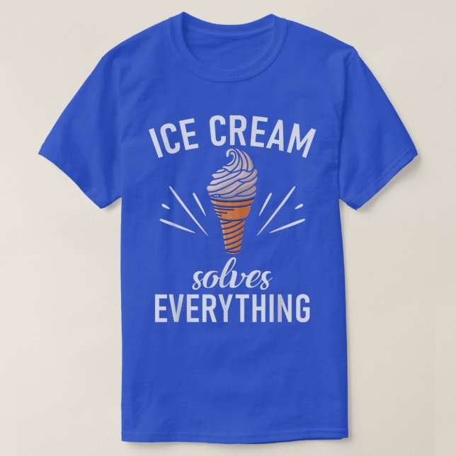 Ice Cream solves everything Statement Ice Cream  T-Shirt (Design Front)
