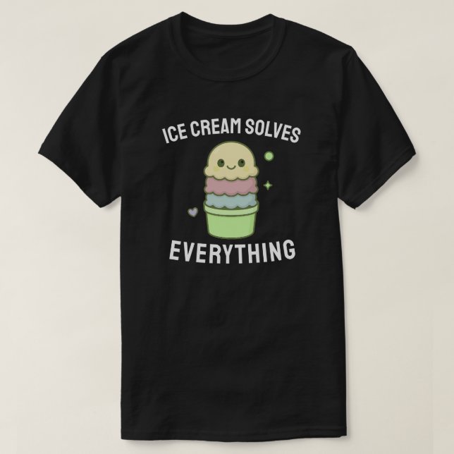 Ice Cream Solves Everything  T-Shirt (Design Front)