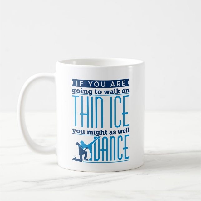Ice Dancing If You Are Going to Walk on Thin Ice Coffee Mug (Left)