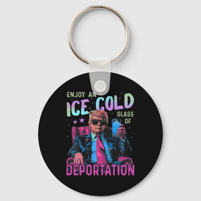 Ice Enjoy An Ice Cold Gl Of Deportation _1  Keychain (Front)