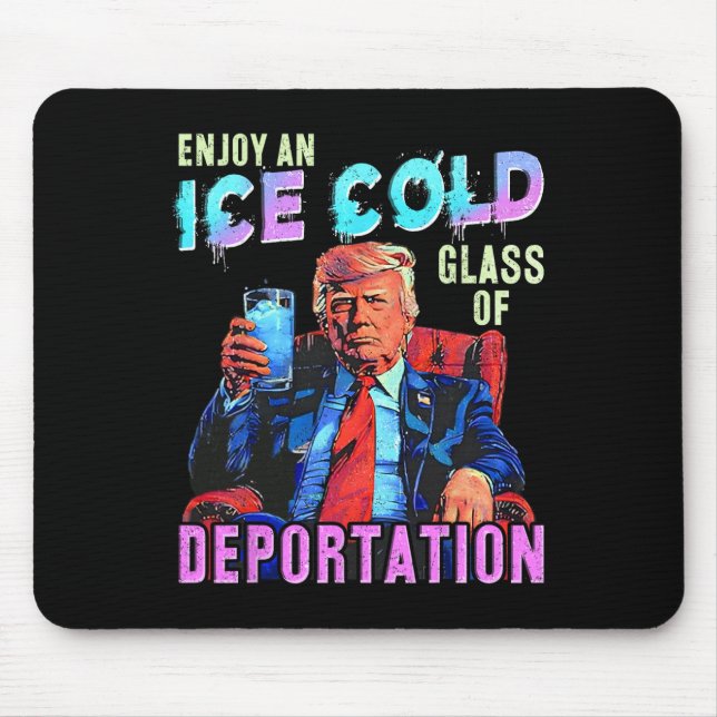 Ice Enjoy An Ice Cold Gl Of Deportation 1  Mouse Pad (Front)